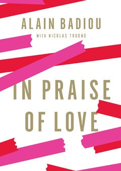 Alain Badiou, In Praise of Love